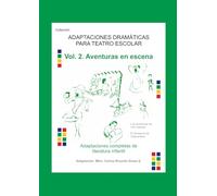 Vol. 2. Aventuras en escena: Adaptaciones completas de literatura infantil (ADAPTACIONES DRAMÁTICAS PARA TEATRO ESCOLAR)