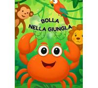Vol. 2 Bolla nella Giungla: Libro da colorare e giochi divertenti (Libro Per Bambini : Le avventure del Granchietto Bolla)