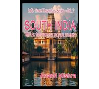 Vol 2. SOUTH INDIA - TEMPLES, BACKWATERS & TROPICAL WONDERS: Unveiling the Culture, Cuisine, and Coastal Beauty of South India (India Travel ... Guide to North, South, East & West India)