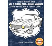 VOL. 3: CLASSIC CARS & MUSCLE MACHINES: Relive the Glory Days in Your Own Colors. (THE RETRO MACHINES SERIES)