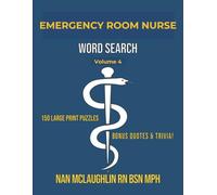 Vol. 4 - Emergency Room Nurse Word Search: Larger Print Word Search for Nurses | Puzzle Book for Adults with Nursing Trivia & Inspiring Quotes | Gift ... Search Series" by Nan McLaughlin RN BSN MPH)