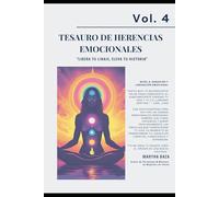 VOL 4 TESAURO DE HERENCIAS EMOCIONALES: “Libera tu linaje, eleva tu historia” (TESAUROS · Fortalezas humanas para la vida real)
