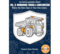 VOL. 4: WORKHORSE TRUCKS & CONSTRUCTION: Relive the Glory Days in Your Own Colors. (THE RETRO MACHINES SERIES)