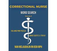 Vol. 5 - Correctional Nurse Word Search: Larger Print Word Search for Nurses | Puzzle Book for Adults with Nursing Trivia & Inspiring Quotes | Gift ... Search Series" by Nan McLaughlin RN BSN MPH)