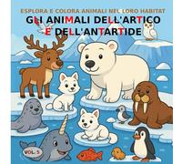 VOL.5: Gli animali dell'artico e dell'antartide - Versione PREMIUM: Libro da colorare per bambini dai 3 ai 5 anni - Versione PREMIUM (immagini a colori) (Esplora e colora animali nel loro habitat)
