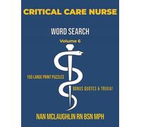 Vol. 6 - Critical Care Nurse Word Search: Larger Print Word Search for Nurses | Puzzle Book for Adults with Nursing Trivia & Inspiring Quotes | Gift ... Search Series" by Nan McLaughlin RN BSN MPH)