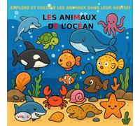 VOL.6 : Les animaux de l'océan - VERSION BASIQUE: Livre de coloriage pour enfants de 3 à 5 ans - Version BASIQUE (images en noir et blanc) (Explore et Colorie les Animaux dans Leur Habitat)
