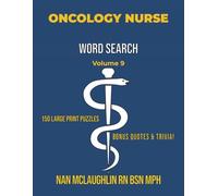 Vol 9 ONCOLOGY NURSE WORD SEARCH: Larger Print Word Search for Nurses | Puzzle Book for Adults with Nursing Trivia & Inspiring Quotes | Gift for ... Search Series" by Nan McLaughlin RN BSN MPH)
