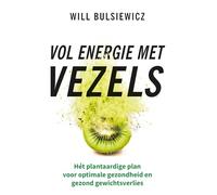 Vol energie met vezels: hét plantaardige plan voor een energiek, gezond en slank leven