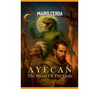 Vol. I The blood of the gods, Ayecan: 1 (Epic Secret Wars in Ancient México)