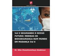 Vol II SEGURANDO O NOSSO FUTURO: MEDIDAS DE BIOSSEGURANÇA NUM MUNDO EM MUDANÇA Vol II