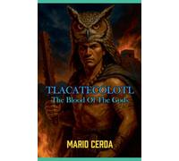 Vol. II The blood of the gods, Tlacatecólotl: 2 (Epic Secret Wars in Ancient México)