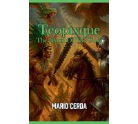 Vol. III The blood of the gods, Teopixque: 3 (Epic Secret Wars in Ancient México)