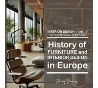 Vol.IV History of Furniture and Interior Design in Europe: From the 20th Century to the Present