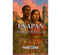 Vol. IV The blood of the gods, Exapan: 4 (Epic Secret Wars in Ancient México)