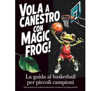 Vola a canestro con Magic Frog: La guida al basketball per piccoli campioni