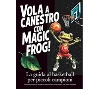 Vola a canestro con Magic Frog: La guida al basketball per piccoli campioni