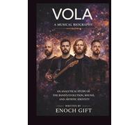 VOLA: A MUSICAL BIOGRAPHY: AN ANALYTICAL STUDY OF THE BAND’S EVOLUTION, SOUND, AND ARTISTIC IDENTITY