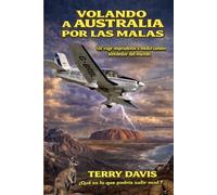Volando a Australia por las malas: Un viaje imprudente a medio camino alrededor del mundo