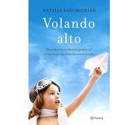 Volando alto: Descubre tu verdadero potencial en un viaje que transformará tu vida (No Ficción)