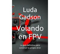 Volando en FPV: La guía definitiva para construir tu propio dron