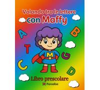 Volando tra le lettere con Maffy: Imparare l'alfabeto diventa un'avventura con Maffy - per bambini dai 3 ai 5 anni.