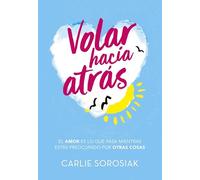 Volar Hacia Atras: El Amor Es Lo Que Pasa Mientras Estas Preocupado Po