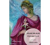 Volar sin alas: Vivir con E.L.A.: 1582 (Ediciones Vitruvio)