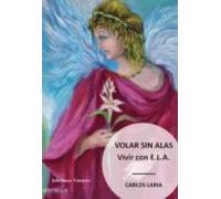 Volar Sin Alas. Vivir Con E.l.a.