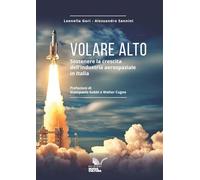 Volare alto. Sostenere la crescita dell’industria aerospaziale in Italia (SIG. Sviluppo, innovazione e governance)