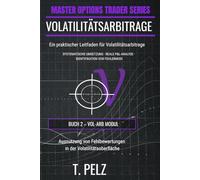 VOLATILITÄTSARBITRAGE (MASTER OPTION TRADER SERIES): Ausnutzen von Fehlbewertungen auf der Volatilitätsfläche: 2 (German Meister Der Optionenhandel)