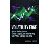Volatility Edge: Options Trading Systems, Gamma Scalping, and Market Making with Python and Real-Time Data: A Comprehensive Guide