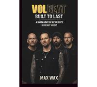 VOLBEAT: BUILT TO LAST: A BIOGRAPHY OF RESILIENCE IN HEAVY MUSIC