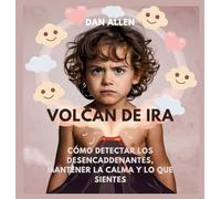 Volcán De Ira: Cómo Detectar Los Desencadenantes, Mantener La Calma Y Decir Lo Que Sientes: 1 (Serie Mindful Me)