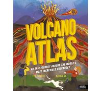 Volcano Atlas: An Epic Journey Around the World's Most Incredible Volcanoes (Amazing Adventures)
