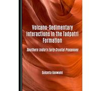Volcano-Sedimentary Interactions in the Tadpatri Formation: Southern India's Early Crustal Processes