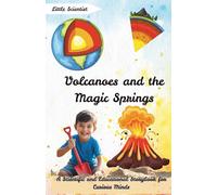 Volcanoes and the Magic Springs: A Scientific and Educational Storybook for Curious Minds (Little Scientist)