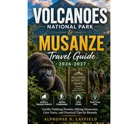 VOLCANOES NATIONAL PARK & MUSANZE Travel Guide 2026-2027: Gorilla Trekking Permits, Hiking Itineraries, Cave Tours, and Practical Tips for Rwanda