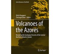 Volcanoes of the Azores: Revealing the Geological Secrets of the Central Northern Atlantic Islands (Active Volcanoes of the World)