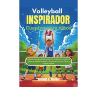 Voleibol inspirador Cuentos para niños: Historias inspiradoras que fomentan la confianza, el coraje y el trabajo en equipo, ayudando a los niños a ... mismos y a nunca rendirse. (The unstoppable)