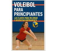 Voleibol para Principiantes: Las Claves para Mejorar y Disfrutar Rápidamente