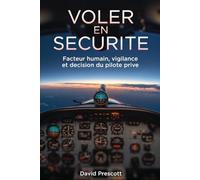 VOLER EN SÉCURITÉ - P P L & L A P L - Facteur Humain, Vigilance et Prise de Décision du Pilote Privé: Illusions, stress et erreurs, et comment les éviter à jamais et pas seulement en examen