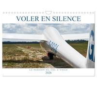 Voler en silence - la passion du vol à voile (Calendrier mural 2026 DIN A4 vertical), CALVENDO calendrier mensuel: Libre comme l'air, sans moteur, à la recherche de la thermique...