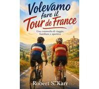 Volevamo fare il Tour de France: Una commedia di viaggio, familiare e sportiva