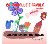 VOLEVO ESSERE UN NINJA: Storia fantastica di un bambino che volle provare a trasformarsi in uno dei suoi eroi preferiti. (CARAMELLE E FAVOLE)