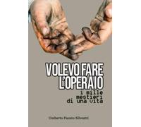 Volevo fare l’operaio (La community di ilmiolibro.it)