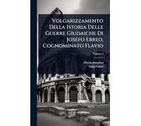 Volgarizzamento Della Istoria Delle Guerre Giudaiche Di Josefo Ebreo, Cognominato Flavio