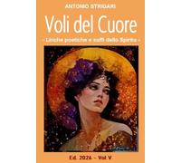 Voli del Cuore: Liriche poetiche e Soffi dello Spirito