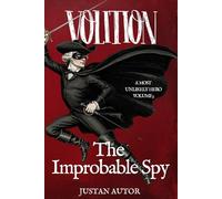 VOLITION: The Improbable Spy (A Most Unlikely Hero)