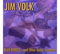 Volk, Jim - Blue Wheels & Other Guitar Favorites